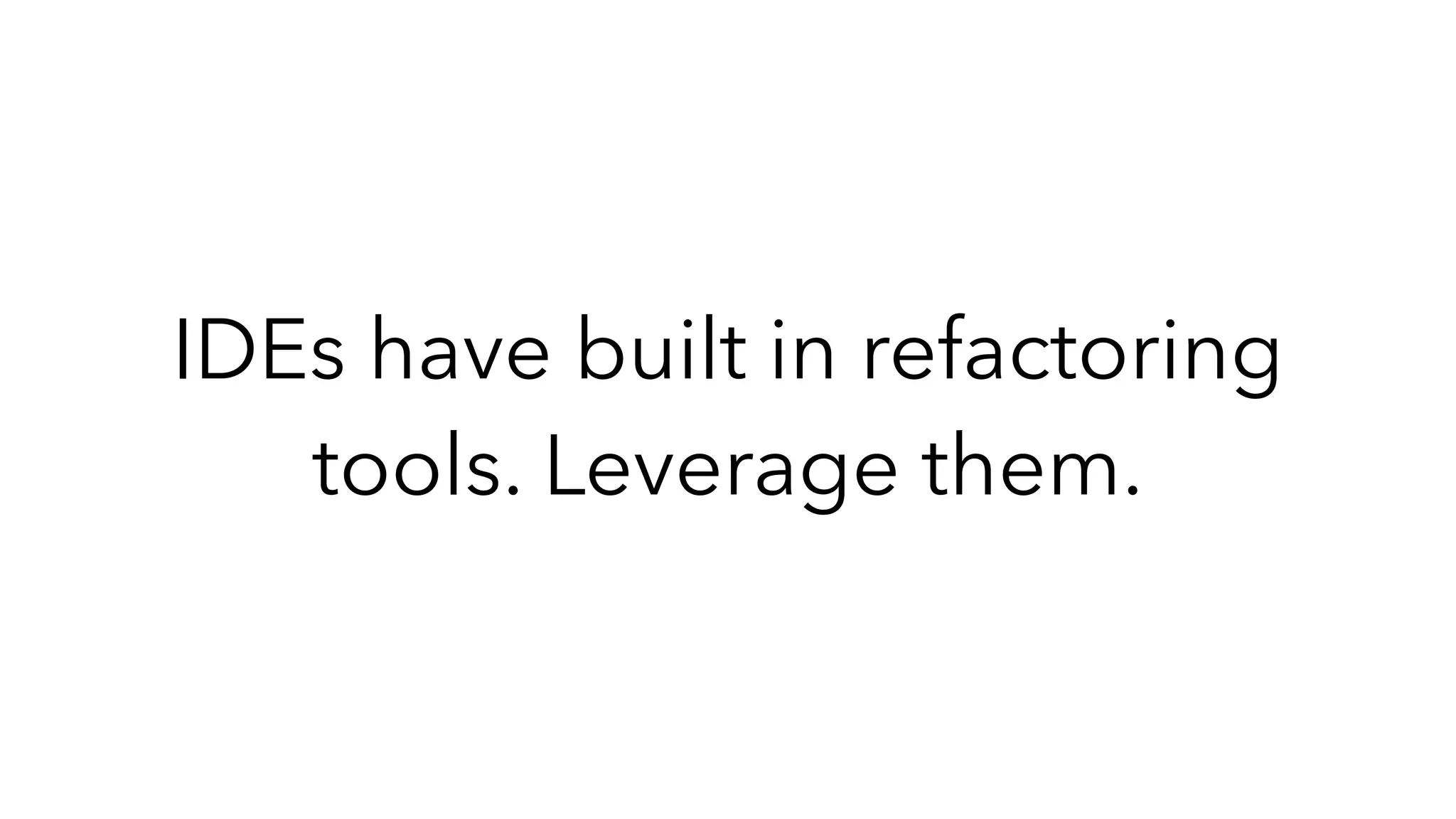 IDEs have built in refactoring
tools. Leverage them.
 
