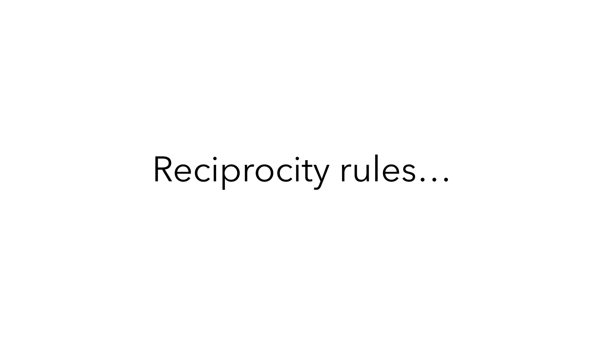 Reciprocity rules…
 