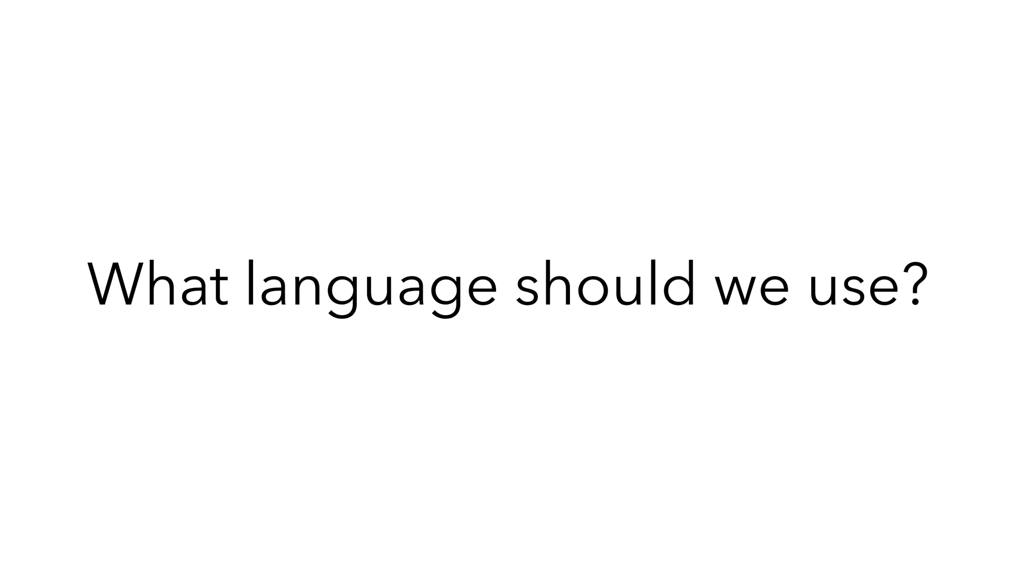What language should we use?
 