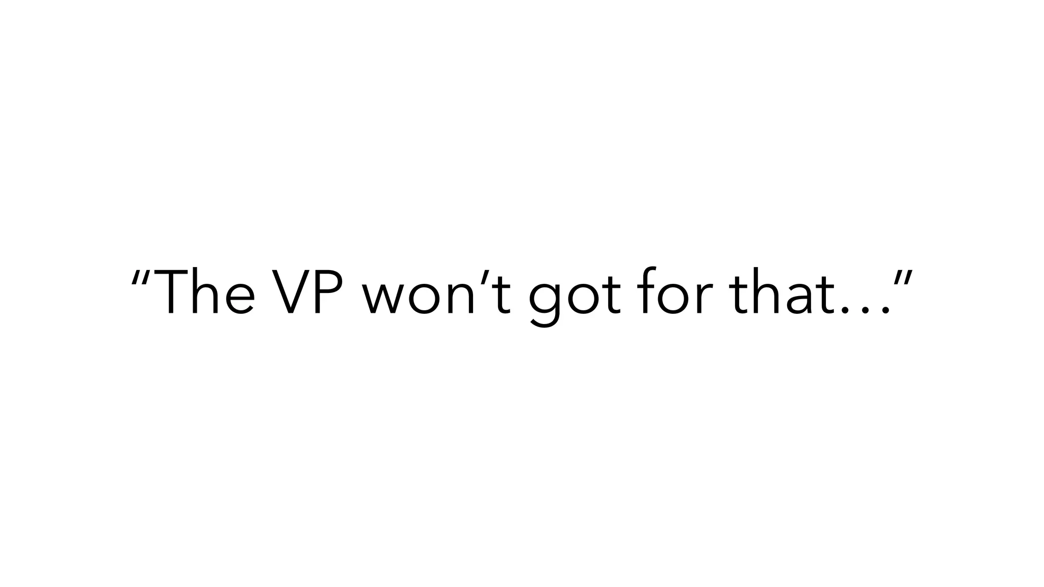 “The VP won’t got for that…”
 