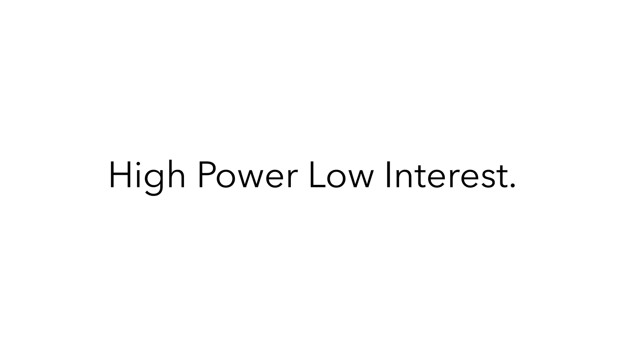 High Power Low Interest.
 