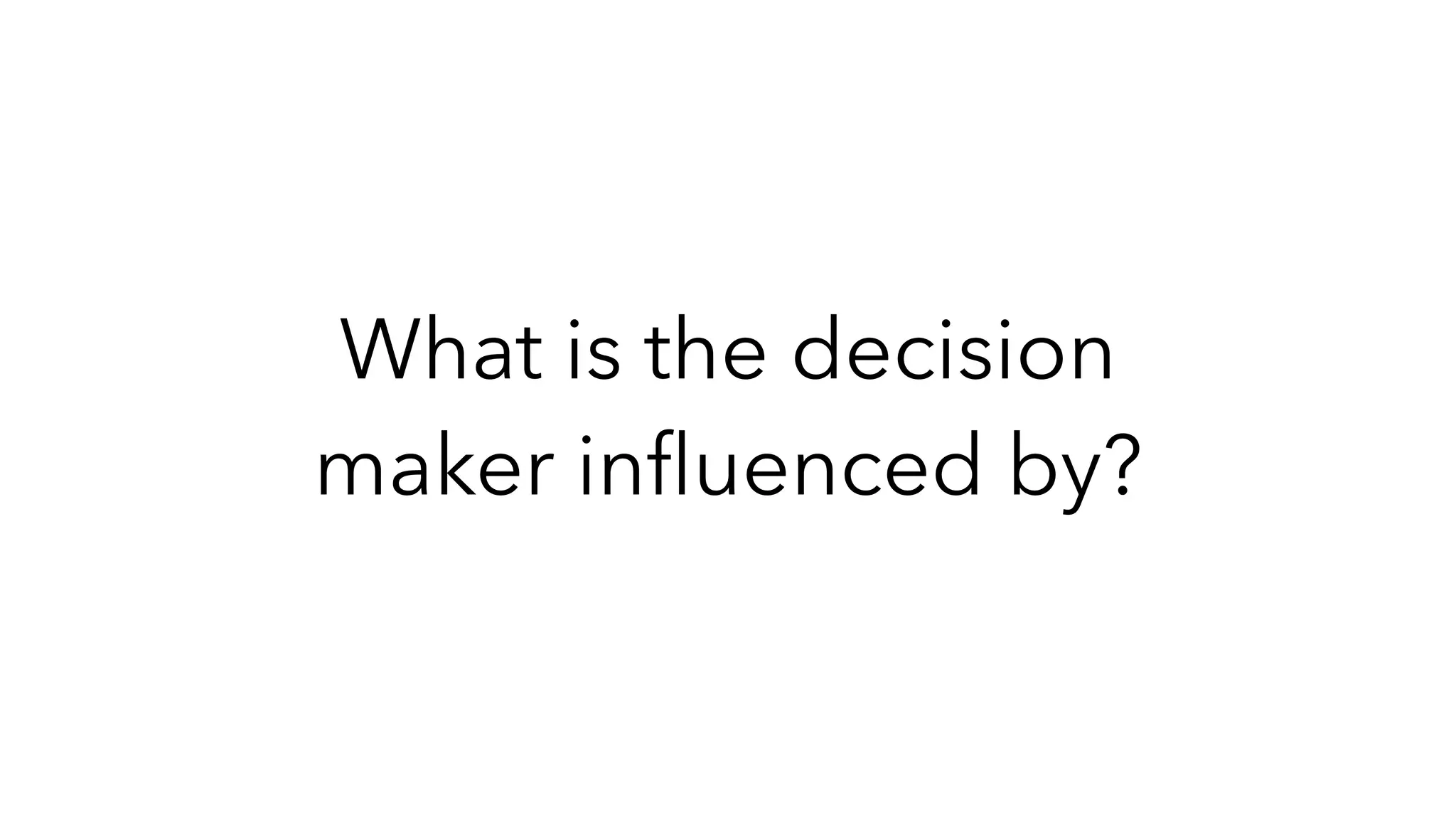 What is the decision
maker in
fl
uenced by?
 