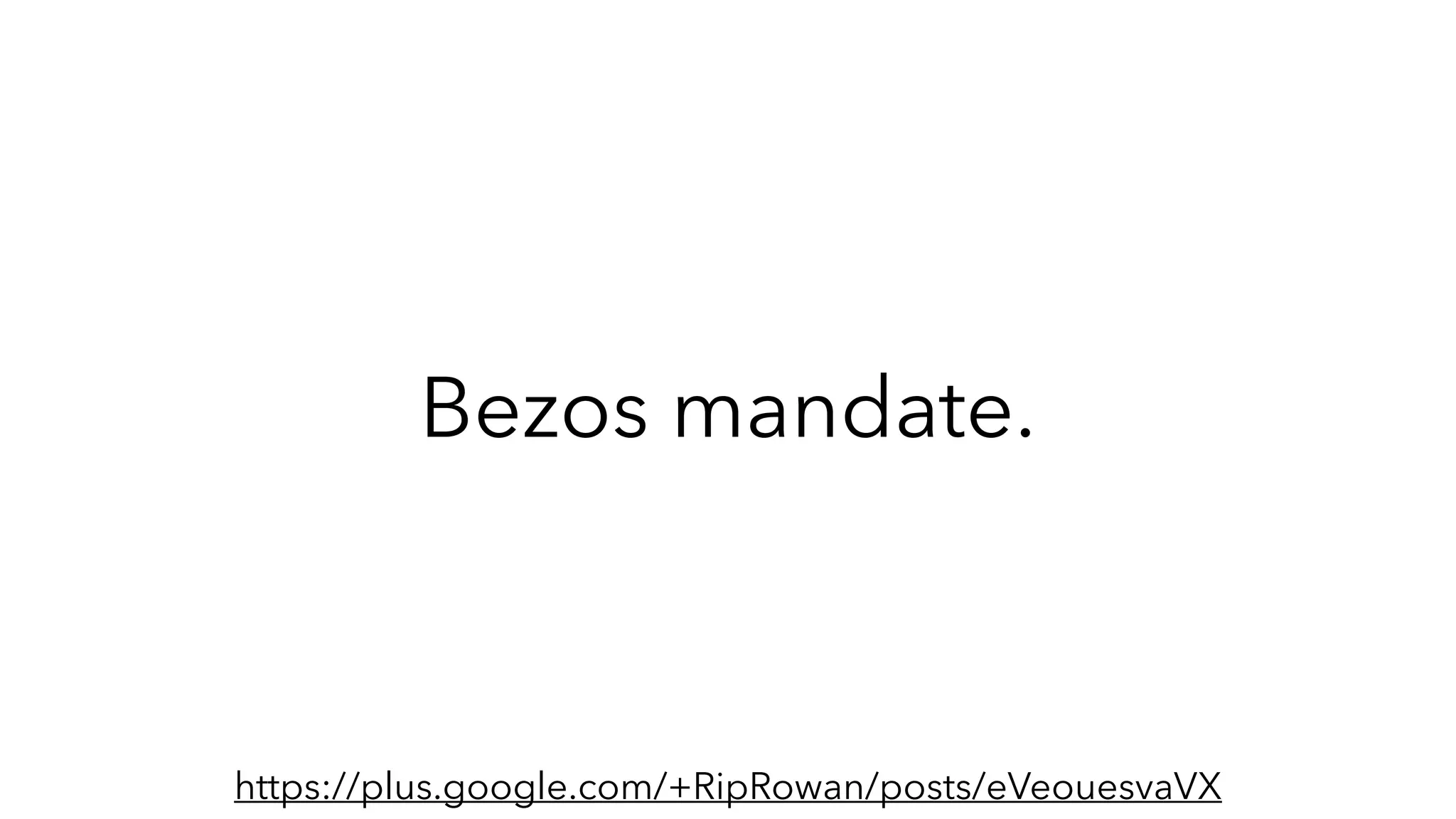 Bezos mandate.
https://plus.google.com/+RipRowan/posts/eVeouesvaVX
 