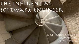 The in
fl
uential
Software engineer
@ntschutta
ntschutta.io
Nathaniel Schutta
 