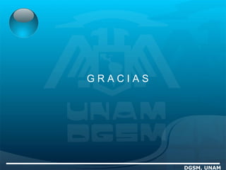 DGSM, UNAM
G R A C I A S
 