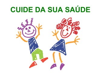 CUIDE DA SUA SAÚDE 