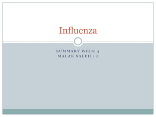 Summary week 4 Malak saleh : )  Influenza 