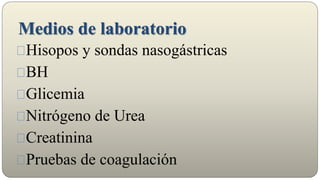 Medios de laboratorio
Hisopos y sondas nasogástricas
BH
Glicemia
Nitrógeno de Urea
Creatinina
Pruebas de coagulación
 