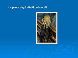 La paura degli effetti collaterali 