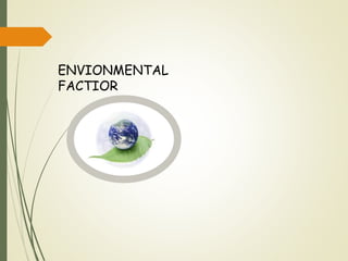 ENVIONMENTAL
FACTIOR
 