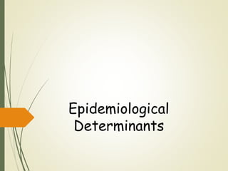 Epidemiological
Determinants
 