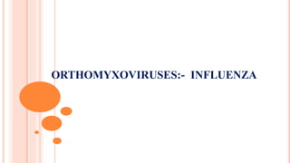 ORTHOMYXOVIRUSES:- INFLUENZA
 