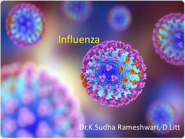 Influenza
Dr.K.Sudha Rameshwari, D.Litt.
 