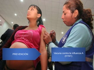 PREVENCIÓN Vacuna contra la influenza A
(H1N1)
 