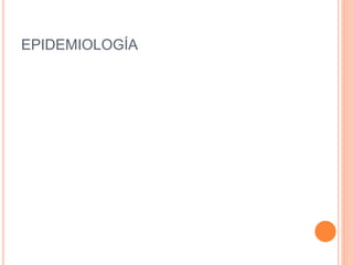 EPIDEMIOLOGÍA
 