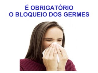 É OBRIGATÓRIO O BLOQUEIO DOS GERMES 