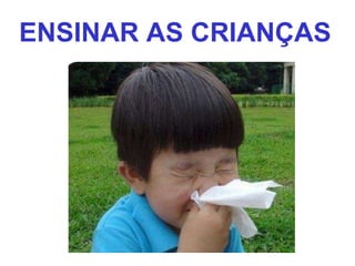 ENSINAR AS CRIANÇAS 