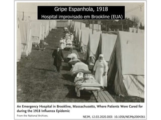 Gripe Espanhola, 1918
Hospital improvisado em Brookline (EUA)
NEJM, 12.03.2020.DOI: 10.1056/NEJMp2004361
 