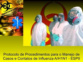 Protocolo de Procedimentos para o Manejo de Casos e Contatos de Influenza A/H1N1 - ESPII 
