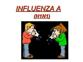 INFLUENZA A   (H1N1) 