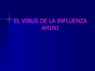 EL  VIRUS  DE LA INFLUENZA AH1N1 