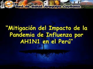 “ Mitigación del Impacto de la Pandemia de Influenza por AH1N1 en el Perú” 