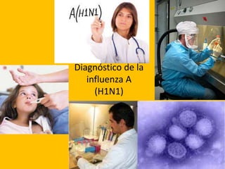 Diagnóstico de la
influenza A
(H1N1)
 