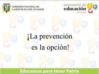 ¡ La prevención es la opción! 