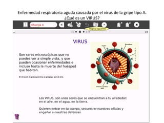 Enfermedad respiratoria aguda causada por el virus de la gripe tipo A.¿Qué es un VIRUS?