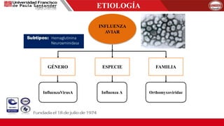 INFLUENZA
AVIAR
GÉNERO FAMILIAESPECIE
InfluenzaVirusA OrthomyxoviridaeInfluenza A
ETIOLOGÍA
 