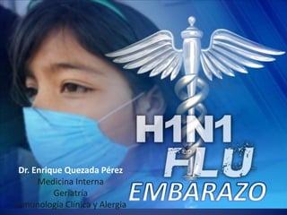 Dr. Enrique Quezada Pérez
      Medicina Interna
          Geriatría
Inmunología Clínica y Alergia
 