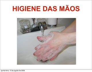 HIGIENE DAS MÃOS




quinta-feira, 13 de agosto de 2009
 