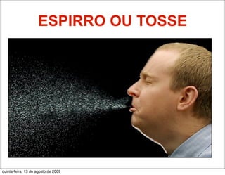 ESPIRRO OU TOSSE




quinta-feira, 13 de agosto de 2009
 
