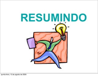 RESUMINDO



quinta-feira, 13 de agosto de 2009
 