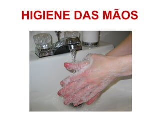 HIGIENE DAS MÃOS
 