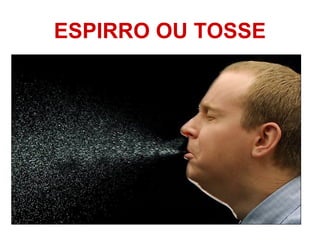 ESPIRRO OU TOSSE
 
