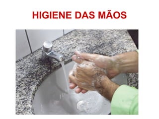 HIGIENE DAS MÃOS
 