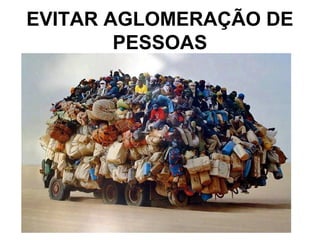 EVITAR AGLOMERAÇÃO DE
PESSOAS
 