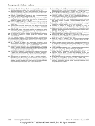 Copyright © 2017 Wolters Kluwer Health, Inc. All rights reserved.
16. Robinson KM, Kolls JK, Alcorn JF. The immunology of inﬂuenza virus-asso-
ciated bacterial pneumonia. Curr Opin Immunol 2015; 34:59–67.
17. Metersky ML, Masterton RG, Lode H, et al. Epidemiology, microbiology, and
treatment considerations for bacterial pneumonia complicating inﬂuenza. Int J
Infect Dis 2012; 16:e321–e331.
18. Agyeman P, Duppenthaler A, Heininger U, Aebi C. Inﬂuenza-associated
myositis in children. Infection 2004; 32:199–203.
19. Baltagi SA, Shoykhet M, Felmet K, et al. Neurological sequelae of 2009
inﬂuenza A (H1N1) in children: a case series observed during a pandemic.
Pediatr Crit Care Med 2010; 11:179–184.
20. Bratincsa´k A, El-Said H, Bradley J, et al. Fulminant myocarditis associated with
pandemic H1N1 inﬂuenza A virus in children. J Am Coll Cardiol 2010;
55:928–929.
21. Thompson WW, Shay DK, Weintraub E, et al. Mortality associated with
inﬂuenza and respiratory syncytial virus in the United States. JAMA 2003;
289:179–186.
22. Fiore AE, Fry A, Shay D, et al. Antiviral agents for the treatment and chemo-
prophylaxis of inﬂuenza – recommendations of the Advisory Committee on
Immunization Practices (ACIP). MMWR Recomm Rep 2011; 60:1–24.
23.

AAP Committee on Infectious Diseases. Recommendations for prevention
and control of inﬂuenza in children, 2016–2017. Pediatrics 2016;
138:e20162527.
This is the American Academy of Pediatric position statement on the prevention
and control of inﬂuenza for the 2016–2017 season. It includes the recent change
in recommendations regarding the LAIV4 intranasal vaccine and inﬂuenza immu-
nization in egg-allergic patients.
24. Gill PJ, Ashdown HF, Wang K, et al. Identiﬁcation of children at risk of
inﬂuenza-related complications in primary and ambulatory care: a systematic
review and meta-analysis. Lancet Respir Med 2015; 3:139–149.
25. Harper SA, Bradley JS, Englund JA, et al. Seasonal inﬂuenza in adults and
children – diagnosis, treatment, chemoprophylaxis, and institutional outbreak
management: clinical practice guidelines of the Infectious Diseases Society of
America. Clin Infect Dis 2009; 48:1003–1032.
26. Avril E, Lacroix S, Vrignaud B, et al. Variability in the diagnostic performance of
a bedside rapid diagnostic inﬂuenza test over four epidemic seasons in a
pediatric emergency department. Diagn Microbiol Infect Dis 2016; 85:334–
337.
27. Inﬂuenza Signs and Symptoms and the Role of Laboratory Diagnostics j
Health Professionals j Seasonal Inﬂuenza (Flu) [Internet]. Centers for Disease
Control and Prevention, National Center for Immunization and Respiratory
Diseases (NCIRD). Available from: https://www.cdc.gov/ﬂu/professionals/
diagnosis/labrolesprocedures.htm. 2016 [Cited 5 March 2017].
28. Lacroix S, Vrignaud B, Avril E, et al. Impact of rapid inﬂuenza diagnostic test on
physician estimation of viral infection probability in paediatric emergency
department during epidemic period. J Clin Virol 2015; 72:141–145.
29. Munoz FM, Bernstein HH. Inﬂuenza prophylaxis in children: could a single
dose of one drug be an option? Pediatrics 2016; 138:e20162371.
30. Toovey S, Prinssen EP, Rayner CR, et al. Postmarketing assessment of
neuropsychiatric adverse events in inﬂuenza patients treated with oseltamivir:
an updated review. Adv Ther 2012; 29:826–848.
31. Wang K, Shun-Shin M, Gill P, et al. Neuraminidase inhibitors for preventing
and treating inﬂuenza in children. Cochrane Database Syst Rev 2012;
CD002744.
32. Louie JK, Yang S, Samuel MC, et al. Neuraminidase inhibitors for critically ill
children with inﬂuenza. Pediatrics 2013; 132:e1539–e1545.
33. Grohskopf LA, Sokolow LZ, Broder KR, et al. Prevention and control of
seasonal inﬂuenza with vaccines. MMWR Recomm Rep 2016; 65:1–54.
34. Department of Health and Human Services, Centers for Disease Control and
Prevention. Advisory Committee on Immunization Practices summary report,
CDC June 22–23, 2016
35. Blyth CC, Jacoby P, Efﬂer PV, et al. Effectiveness of trivalent ﬂu vaccine in
healthy young children. Pediatrics 2014; 133:e1218–e1225.
36. Ferdinands JM, Olsho LEW, Agan AA, et al. Effectiveness of inﬂuenza vaccine
against life-threatening RT-PCR-conﬁrmed inﬂuenza illness in US children,
2010–2012. J Infect Dis 2014; 210:674–683.
37. Madhi SA, Cutland CL, Kuwanda L, et al. Inﬂuenza vaccination of pregnant
women and protection of their infants. N Engl J Med 2014; 371:918–
931.
38. Pepin S, Szymanski H, Rochı´n Kobashi IA, et al. Safety and immunogenicity of
an intramuscular quadrivalent inﬂuenza vaccine in children 3 to 8 y of age: a
phase III randomized controlled study. Hum Vaccin Immunother 2016;
12:3072–3078.
39. Duffy J, Weintraub E, Hambidge SJ, et al. Febrile seizure risk after vaccination
in children 6 to 23 months. Pediatrics 2016; 138:e20160320.
40. Martin Arias LH, Sanz R, Sainz M, et al. Guillain–Barre´ syndrome and
inﬂuenza vaccines: a meta-analysis. Vaccine 2015; 33:3773–3778.
41. Vellozzi C, Iqbal S, Broder K. Guillain–Barre´ syndrome, inﬂuenza, and
inﬂuenza vaccination: the epidemiologic evidence. Clin Infect Dis 2014;
58:1149–1155.
42. McNeil MM, Weintraub ES, Duffy J, et al. Risk of anaphylaxis after vaccination
in children and adults. J Allergy Clin Immunol 2016; 137:868–878.
43. Turner PJ, Southern J, Andrews NJ, et al. Safety of live attenuated inﬂuenza
vaccine in young people with egg allergy: multicentre prospective cohort
study. BMJ 2015; 351:h6291.
Emergency and critical care medicine
302 www.co-pediatrics.com Volume 29  Number 3  June 2017
 
