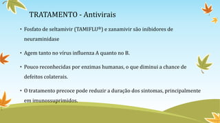 Zanamivir (RELENZA®)
• Contraindicado em menores de cinco anos para
tratamento ou quimioprofilaxia e para todo
paciente co...