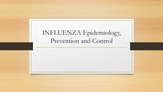 INFLUENZA Epidemiology,
Prevention and Control
 