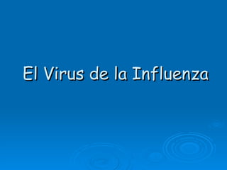 El Virus de la Influenza
 
