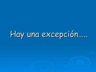 Hay una excepción…..
 