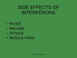 SIDE EFFECTS OF INTERFERONS FEVER MALAISE FATIGUE MUSCLE PAINS www.freelivedoctor.com 
