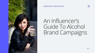 An Influencer’s Guide To
Alcohol Brand Campaigns
 