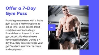 Offer a 7-Day Gym Pass
Providing newcomers with a 7-day gym pass is a marketing idea as old as
time. Some people aren’t re...