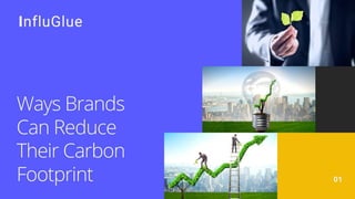 Ways Brands Can Reduce
Their Carbon Footprint
 