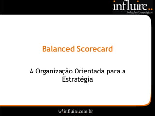 Balanced Scorecard A Organização Orientada para a Estratégia 