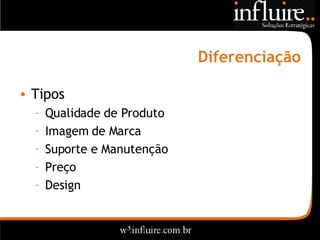Diferenciação Tipos Qualidade de Produto Imagem de Marca Suporte e Manutenção Preço Design 