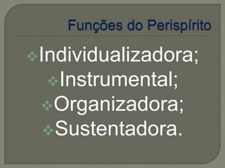 Individualizadora; 
Instrumental; 
Organizadora; 
Sustentadora. 
 
